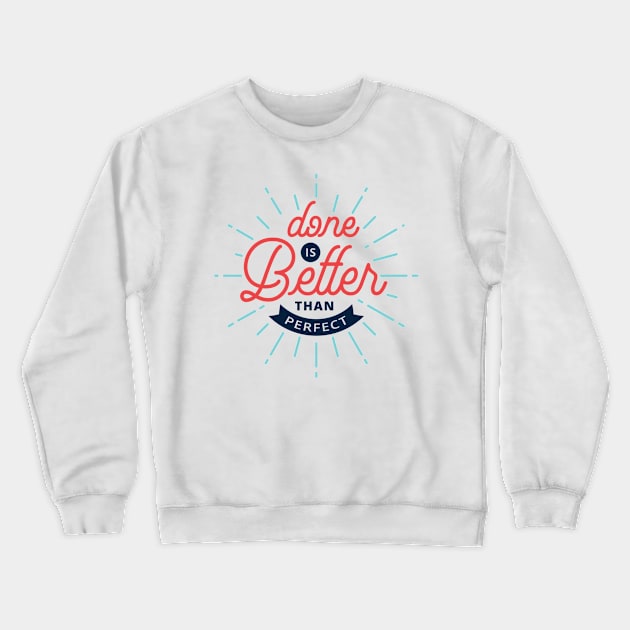 Done Is Better Crewneck Sweatshirt by Usea Studio